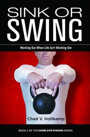 Sink or swing. Working Out When Life Isn't Working Out cover image
