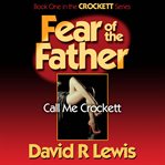 Fear of the father : Call me Crockett cover image