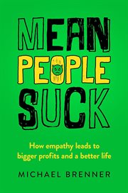 Mean people suck: how empathy leads to bigger profits and a better life cover image