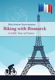 Biking with bismarck: a little tour in france : A Little Tour in France cover image