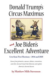 Donald Trump's Circus Maximus and Joe Biden's Excellent Adventure cover image