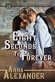 Eight Seconds to Forever : Men of the Sprawling A Ranch cover image