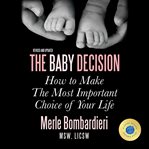 The baby decision how to make the most important choice of your life cover image