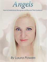 Angels: how to understand, recognize, and receive their guidance cover image