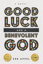 Good luck and a benevolent God : [a novel] cover image