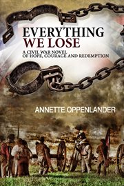 Courage and redemption everything we lose: a civil war novel of hope cover image