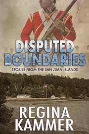 Disputed boundaries (stories from the san juan islands) cover image