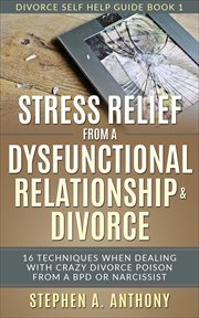 Stress relief from a dysfunctional relationship & divorce cover image