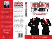 The uncommon commodity. The Common Sense Guide for New Managers cover image