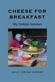 Cheese for breakfast: my turkish summer cover image