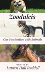 Zoodulcis: our fascination with animals cover image