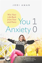 You 1, Anxiety 0 : Win Your Life Back From Fear and Panic cover image