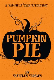 Pumpkin pie : a hap-pie-ly ever after story cover image