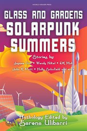Glass and gardens : solarpunk summers : an anthology cover image