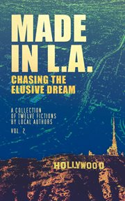 Made in L.A : Chasing the Elusive Dream. Volume 2 cover image