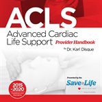Advanced Cardiac Life Support (ACLS) : Provider Handbook cover image
