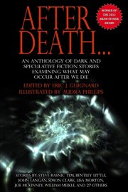 After death : an anthology of dark and speculative fiction stories examining what may occur after we die cover image