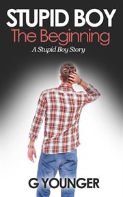 Stupid boy: the beginning cover image