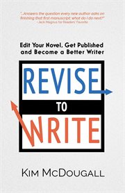 Revise to write: edit your novel, get published and become a better writer cover image