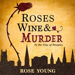 Roses, wine & murder : in the city of steeples : a novel cover image