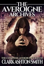The Averoigne archives : the complete Averoigne tales of Clark Ashton Smith cover image