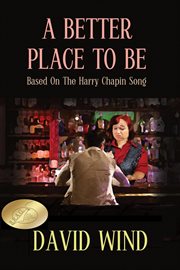 A Better Place to Be : Based on the Harry Chapin Song cover image