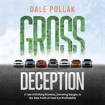 Gross deception. A Tale of Shifting Markets, Shrinking Margins, and the New Truth of Used Car Profitability cover image