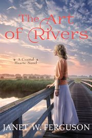 The Art of Rivers : Coastal Hearts Novel cover image