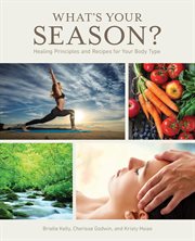 What's your season? : healing principles and recipes for your body type cover image