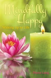 Mindfully happy. Waking up to Life cover image
