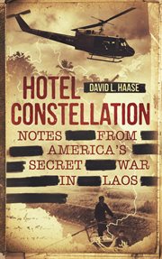 Hotel Constellation : Notes From America's Secret War in Laos cover image