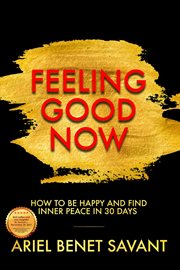 Feeling good now - how to be happy & find inner peace in 30 days cover image