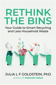 Rethink the Bins : Your Guide to Smart Recycling and Less Household Waste cover image