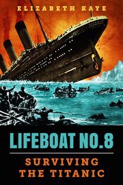 Lifeboat No. 8 : An Untold Tale of Love, Loss, and Surviving the Titanic cover image