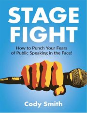 Stage fight : how to punch your fears of public speaking in the face cover image