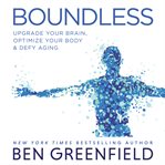 Boundless : upgrade your brain, optimize your body & defy aging cover image