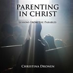 Parenting in christ. Lessons from the Parables cover image