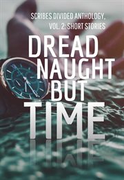 Scribes divided anthology, vol 2 dread naught but time. Short Stories cover image