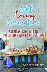 Still loving jerusalem: conversations with my palestinian and israeli friends cover image