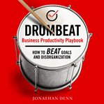 Drumbeat business productivity playbook. How to Beat Goals and Disorganization cover image