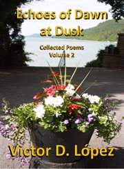 Echoes of Dawn at Dusk : Collected Poems, Volume 2 cover image