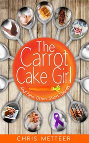 The Carrot Cake Girl and Nine Other Short Stories cover image