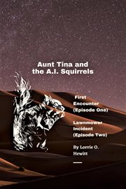 Aunt Tina and the A.I. Squirrels First Encounter (Episode One) Lawnmower Incident (Episode Two) cover image