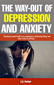 The Way-Out of Depression and Anxiety: Emotional Mental Health Cures Explained in Fallout Relationsh cover image
