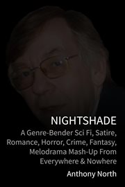 Nightshade : A Genre-Bender Sci Fi, Satire, Romance, Horror, Crime, Fantasy, Melodrama Mash-Up fro cover image