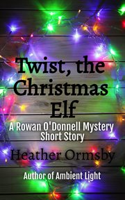 Twist, the Christmas Elf: A Rowan O'Donnell Mystery Short Story cover image
