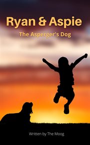 Ryan & Aspie - the Asperger's Dog cover image