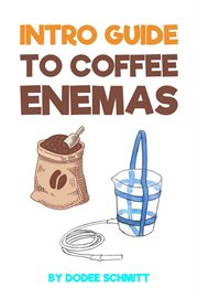 Intro Guide to Coffee Enemas cover image