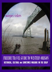 Freebie Travel Guide to Western Oregon : Historical, Cultural and Sometimes Macabre on the Cheap cover image