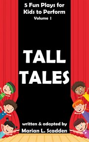 5 Fun Plays for Kids to Perform Volume I : Tall Tales cover image